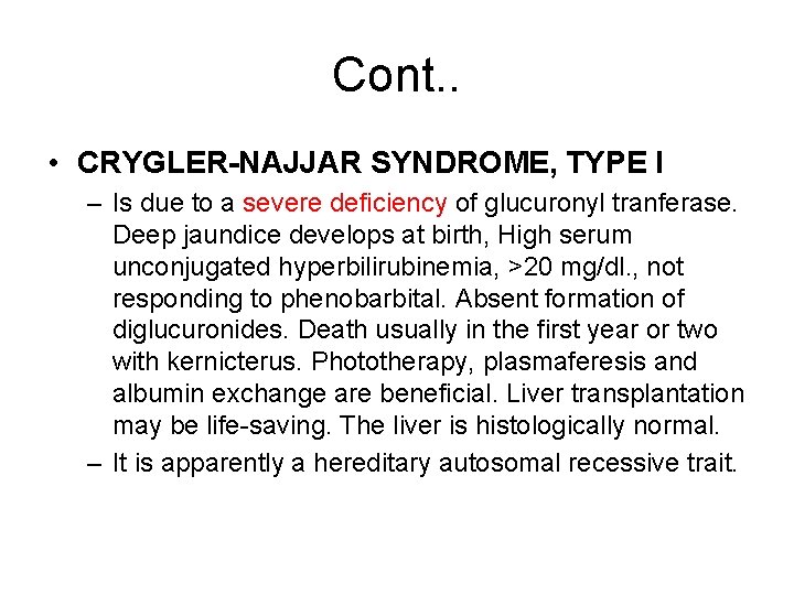 Cont. . • CRYGLER-NAJJAR SYNDROME, TYPE I – Is due to a severe deficiency