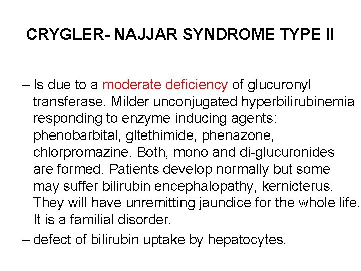 CRYGLER- NAJJAR SYNDROME TYPE II – Is due to a moderate deficiency of glucuronyl