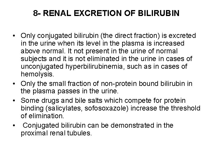 8 - RENAL EXCRETION OF BILIRUBIN • Only conjugated bilirubin (the direct fraction) is