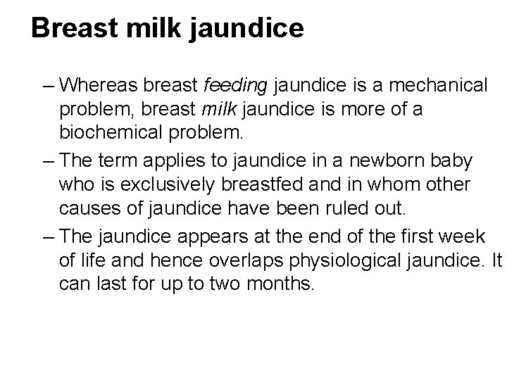 Breast milk jaundice – Whereas breast feeding jaundice is a mechanical problem, breast milk