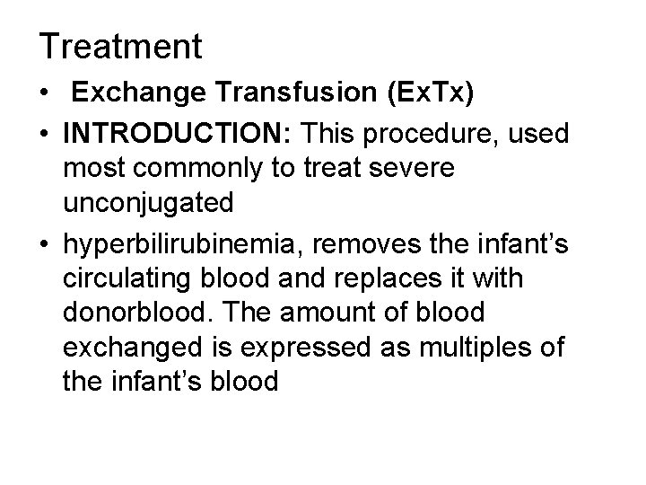 Treatment • Exchange Transfusion (Ex. Tx) • INTRODUCTION: This procedure, used most commonly to