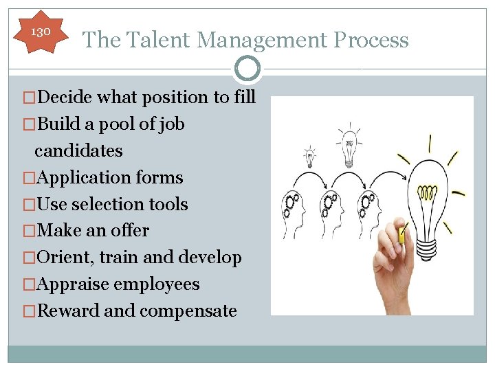 130 The Talent Management Process �Decide what position to fill �Build a pool of