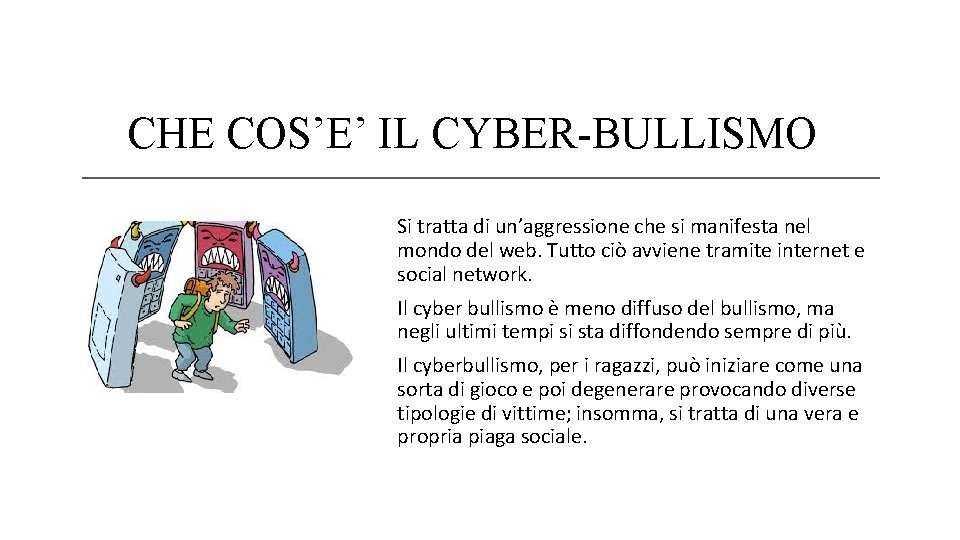 CHE COS’E’ IL CYBER-BULLISMO Si tratta di un’aggressione che si manifesta nel mondo del