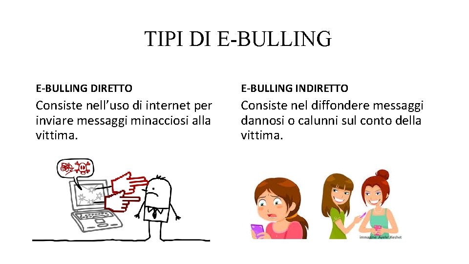 TIPI DI E-BULLING DIRETTO E-BULLING INDIRETTO Consiste nell’uso di internet per inviare messaggi minacciosi
