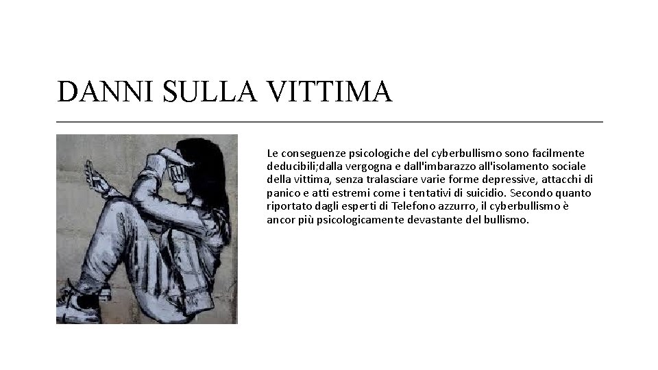 DANNI SULLA VITTIMA Le conseguenze psicologiche del cyberbullismo sono facilmente deducibili; dalla vergogna e