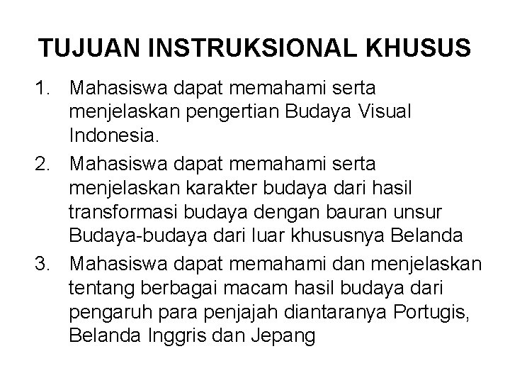 TUJUAN INSTRUKSIONAL KHUSUS 1. Mahasiswa dapat memahami serta menjelaskan pengertian Budaya Visual Indonesia. 2.