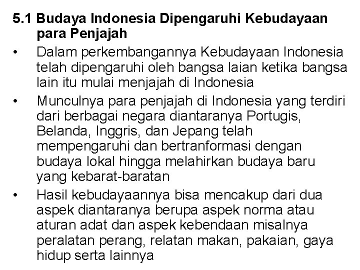 5. 1 Budaya Indonesia Dipengaruhi Kebudayaan para Penjajah • Dalam perkembangannya Kebudayaan Indonesia telah