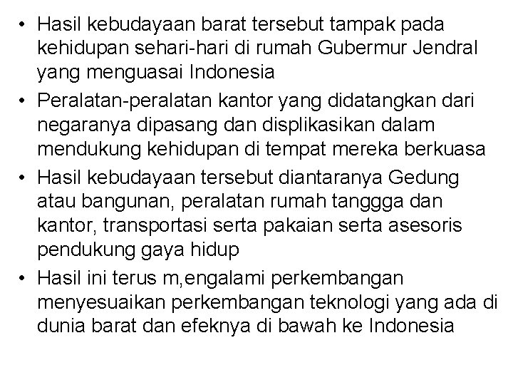  • Hasil kebudayaan barat tersebut tampak pada kehidupan sehari-hari di rumah Gubermur Jendral