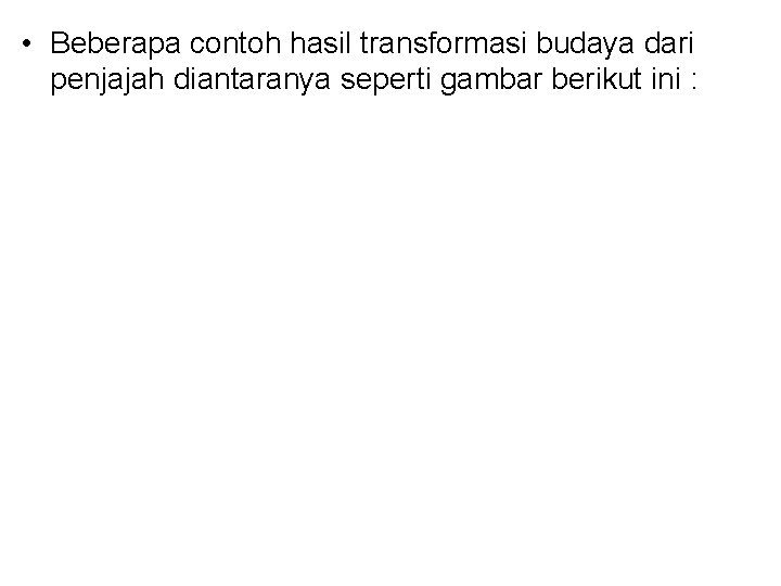  • Beberapa contoh hasil transformasi budaya dari penjajah diantaranya seperti gambar berikut ini