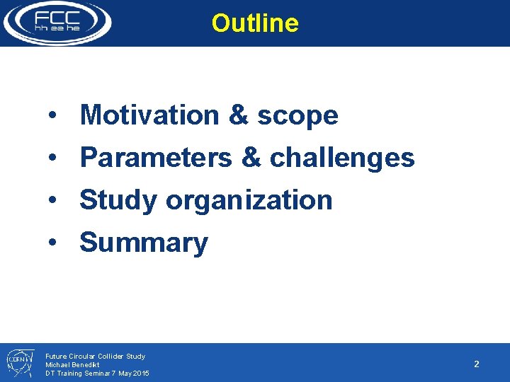 Outline • • Motivation & scope Parameters & challenges Study organization Summary Future Circular