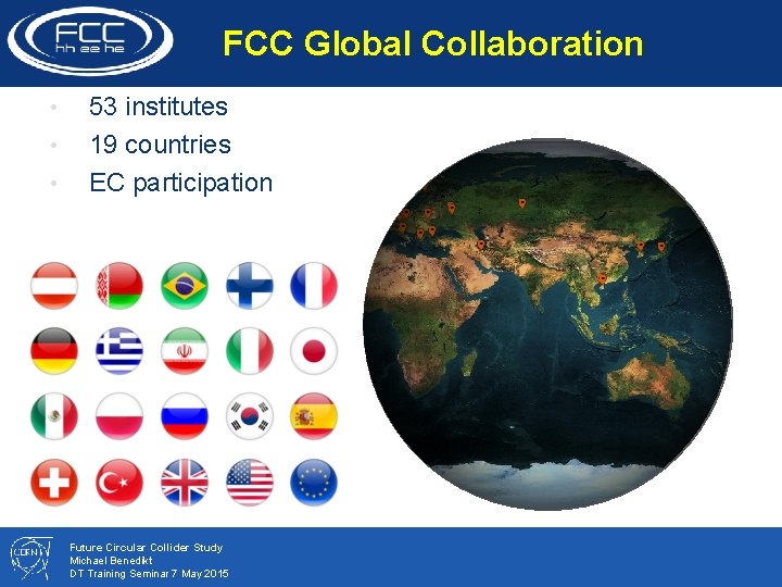 FCCStatus Global Collaboration • • • 53 institutes 19 countries EC participation Future Circular