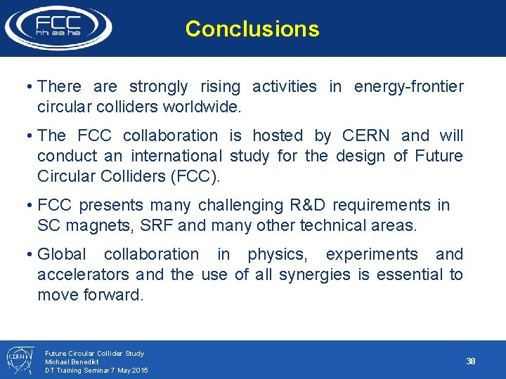 Conclusions • There are strongly rising activities in energy-frontier circular colliders worldwide. • The