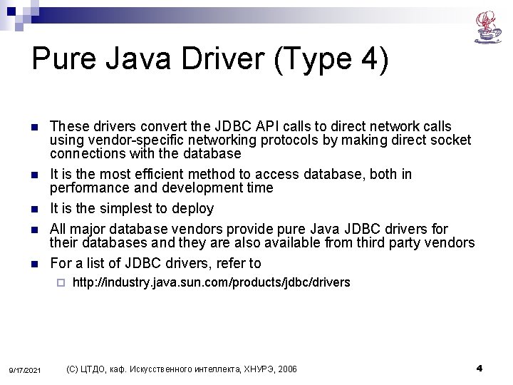 Pure Java Driver (Type 4) n n n These drivers convert the JDBC API
