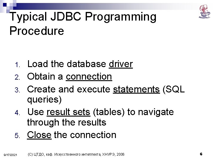 Typical JDBC Programming Procedure 1. 2. 3. 4. 5. 9/17/2021 Load the database driver
