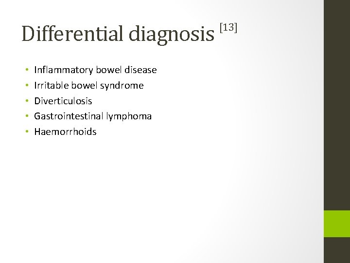 Differential diagnosis • • • Inflammatory bowel disease Irritable bowel syndrome Diverticulosis Gastrointestinal lymphoma