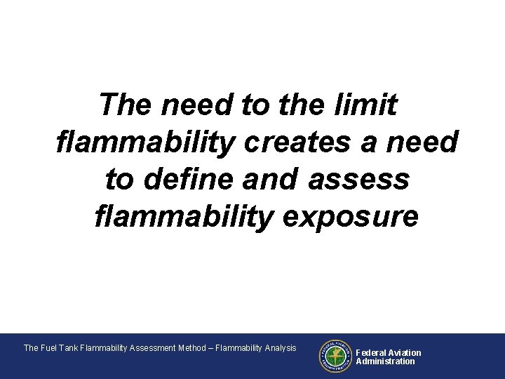 The need to the limit flammability creates a need to define and assess flammability