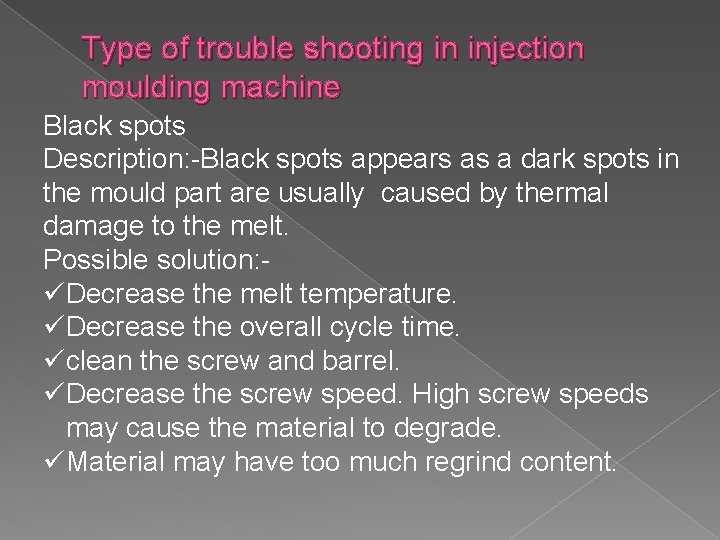 Type of trouble shooting in injection moulding machine Black spots Description: -Black spots appears
