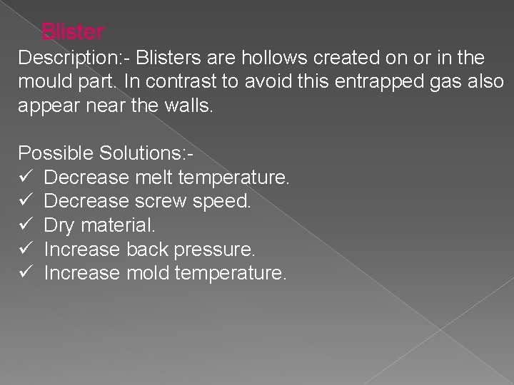 Blister Description: - Blisters are hollows created on or in the mould part. In