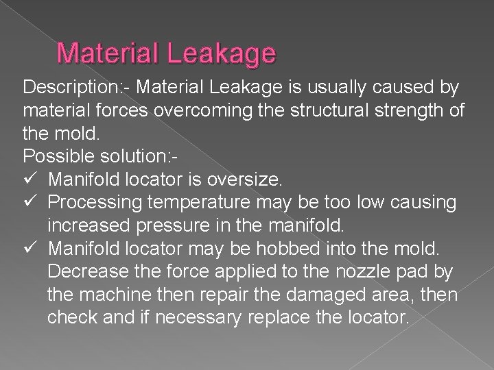 Material Leakage Description: - Material Leakage is usually caused by material forces overcoming the