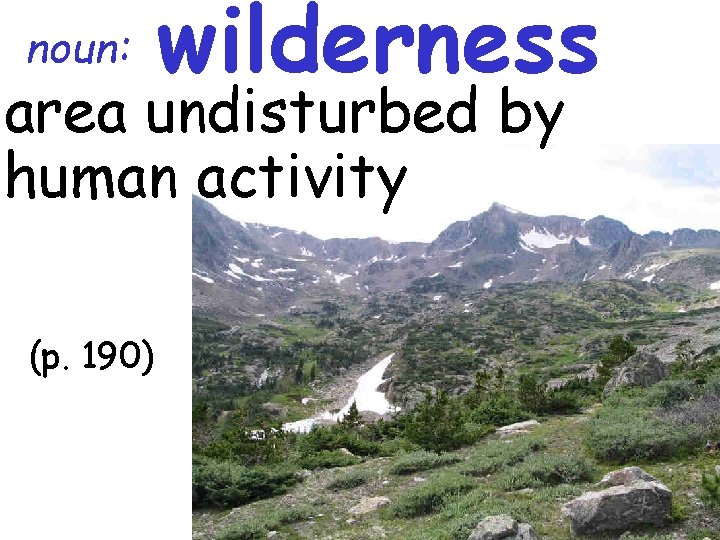 noun: wilderness area undisturbed by human activity (p. 190) 