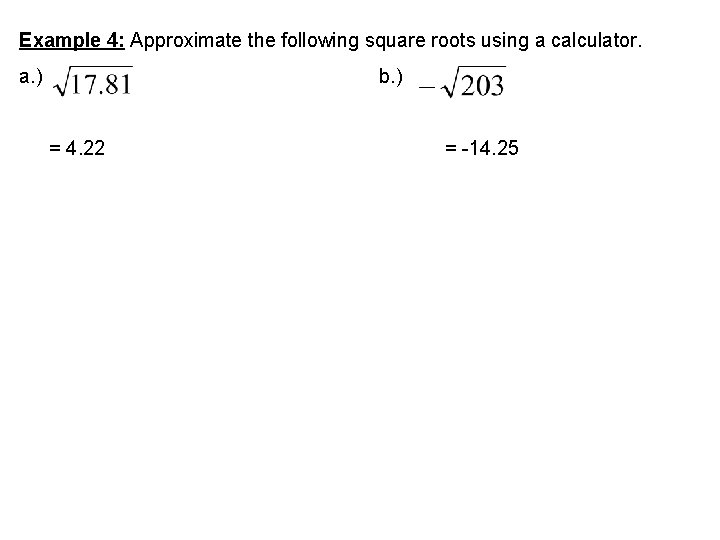 Example 4: Approximate the following square roots using a calculator. a. ) b. )