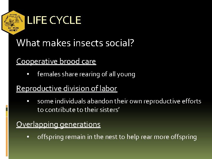 LIFE CYCLE What makes insects social? Cooperative brood care • females share rearing of