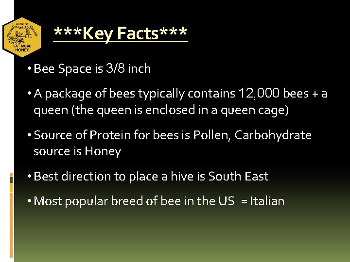***Key Facts*** • Bee Space is 3/8 inch • A package of bees typically