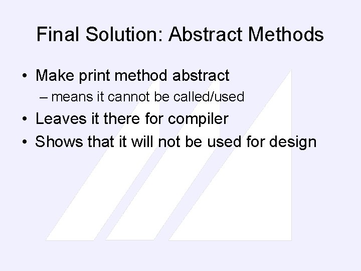 Final Solution: Abstract Methods • Make print method abstract – means it cannot be