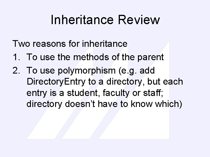 Inheritance Review Two reasons for inheritance 1. To use the methods of the parent