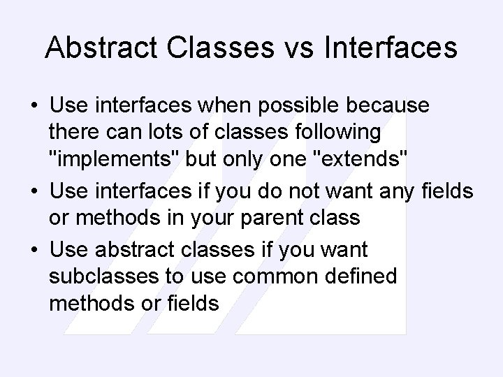 Abstract Classes vs Interfaces • Use interfaces when possible because there can lots of