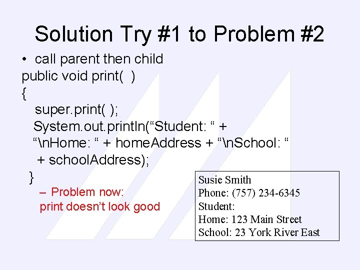 Solution Try #1 to Problem #2 • call parent then child public void print(