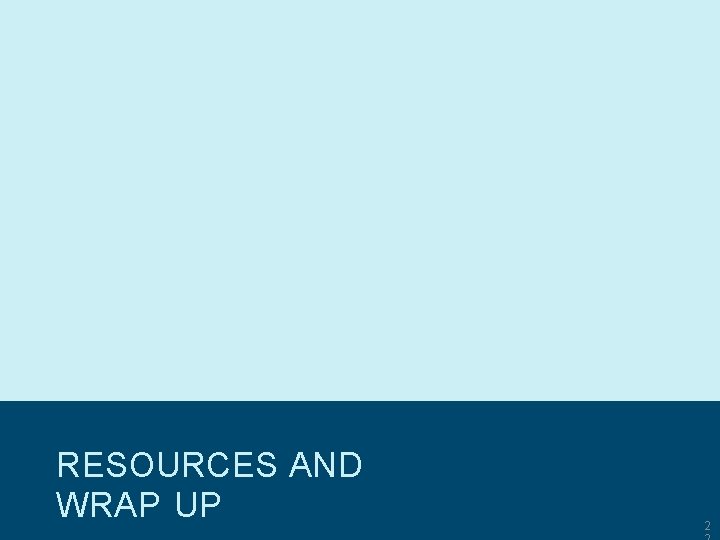 RESOURCES AND WRAP UP © Copyright 2007 -2019 Texas Education Agency (TEA). All Rights