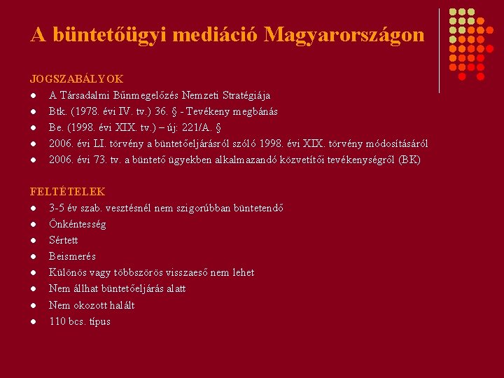 A büntetőügyi mediáció Magyarországon JOGSZABÁLYOK l A Társadalmi Bűnmegelőzés Nemzeti Stratégiája l Btk. (1978.
