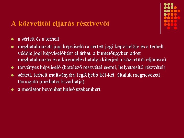 A közvetítői eljárás résztvevői l l l a sértett és a terhelt meghatalmazott jogi