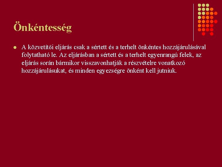 Önkéntesség l A közvetítői eljárás csak a sértett és a terhelt önkéntes hozzájárulásával folytatható