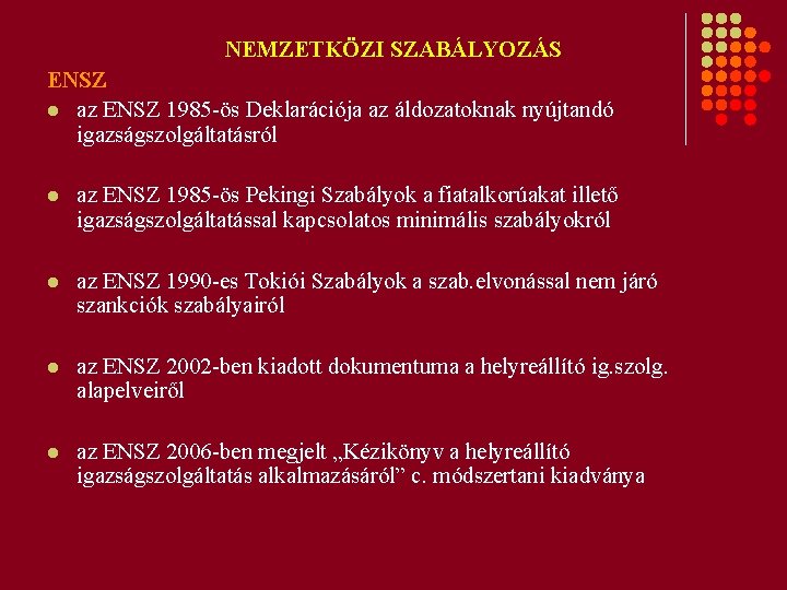 NEMZETKÖZI SZABÁLYOZÁS ENSZ l az ENSZ 1985 -ös Deklarációja az áldozatoknak nyújtandó igazságszolgáltatásról l