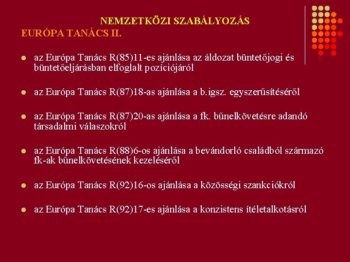 NEMZETKÖZI SZABÁLYOZÁS EURÓPA TANÁCS II. l az Európa Tanács R(85)11 -es ajánlása az áldozat