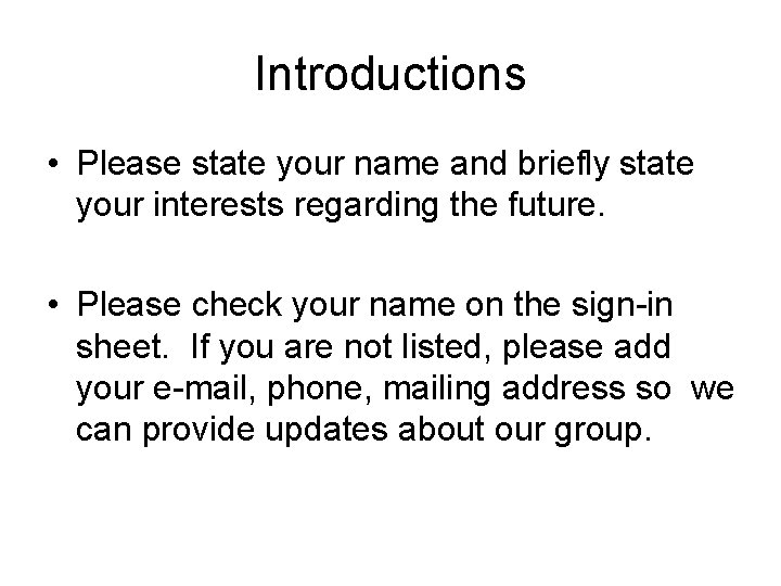 Introductions • Please state your name and briefly state your interests regarding the future.