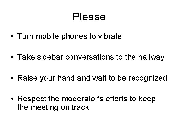 Please • Turn mobile phones to vibrate • Take sidebar conversations to the hallway