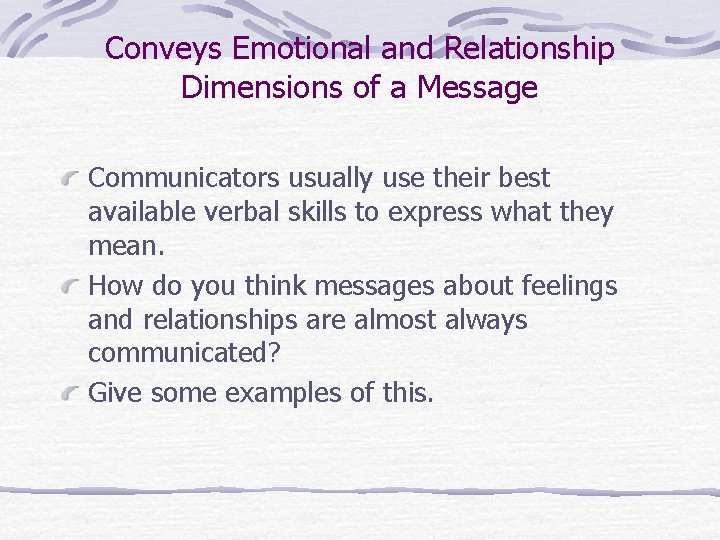 Conveys Emotional and Relationship Dimensions of a Message Communicators usually use their best available Conveys Emotional and Relationship Dimensions of a Message Communicators usually use their best available