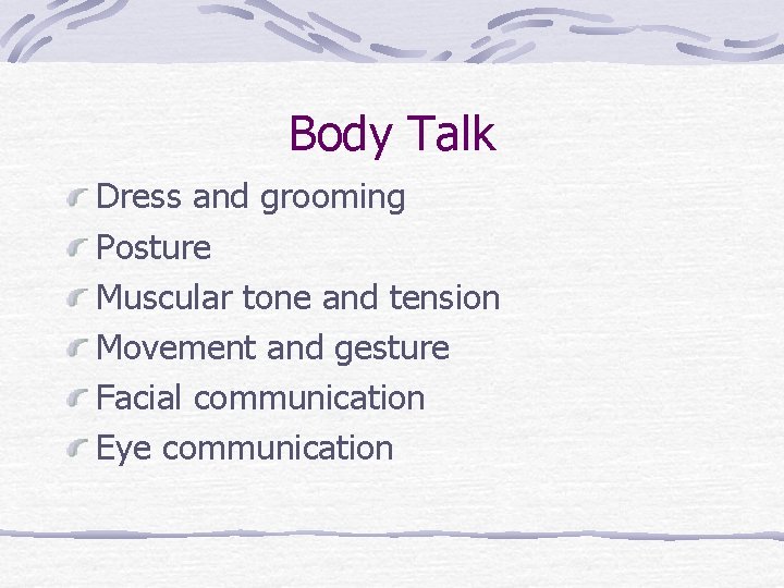 Body Talk Dress and grooming Posture Muscular tone and tension Movement and gesture Facial Body Talk Dress and grooming Posture Muscular tone and tension Movement and gesture Facial