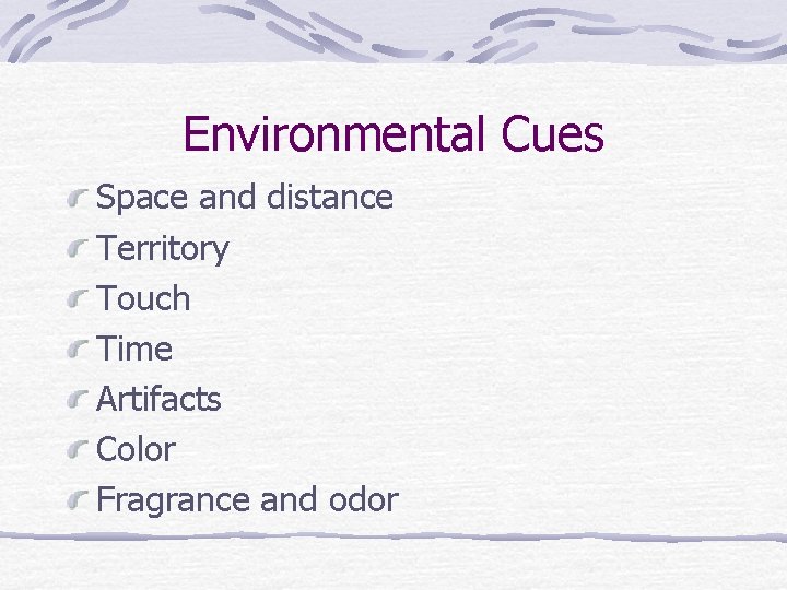 Environmental Cues Space and distance Territory Touch Time Artifacts Color Fragrance and odor Environmental Cues Space and distance Territory Touch Time Artifacts Color Fragrance and odor