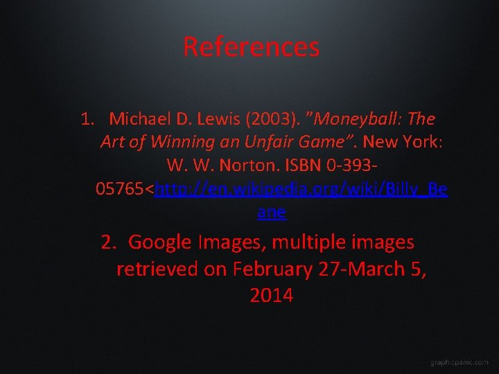 References 1. Michael D. Lewis (2003). ”Moneyball: The Art of Winning an Unfair Game”.