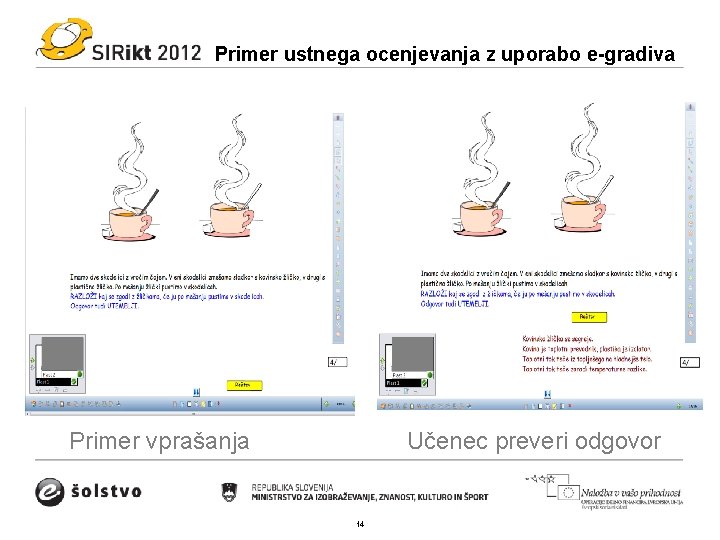 Primer ustnega ocenjevanja z uporabo e-gradiva Primer vprašanja Učenec preveri odgovor 14 