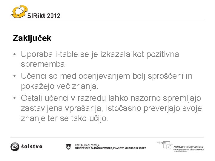 Zaključek • Uporaba i-table se je izkazala kot pozitivna sprememba. • Učenci so med