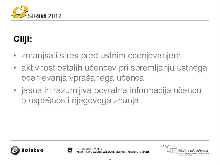 Cilji: • zmanjšati stres pred ustnim ocenjevanjem • aktivnost ostalih učencev pri spremljanju ustnega