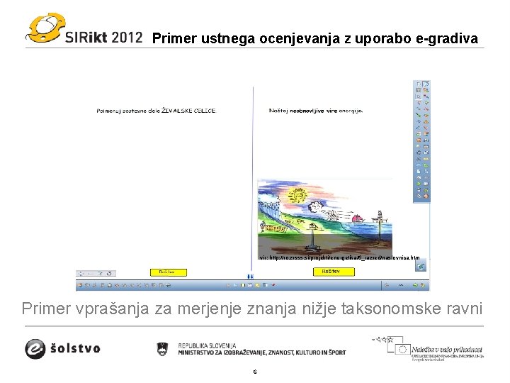 Primer ustnega ocenjevanja z uporabo e-gradiva vir: http: //ro. zrsss. si/projekti/energetika/6_razred/naslovnica. htm Primer vprašanja