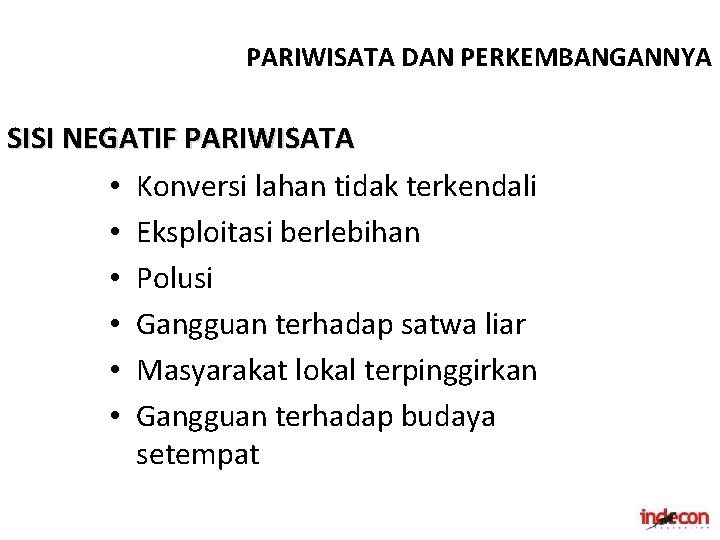 PARIWISATA DAN PERKEMBANGANNYA SISI NEGATIF PARIWISATA • Konversi lahan tidak terkendali • Eksploitasi berlebihan