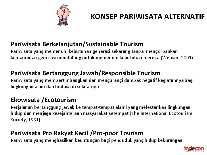 KONSEP PARIWISATA ALTERNATIF Pariwisata Berkelanjutan/Sustainable Tourism Pariwisata yang memenuhi kebutuhan generasi sekarang tanpa mengorbankan