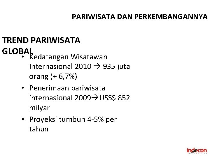 PARIWISATA DAN PERKEMBANGANNYA TREND PARIWISATA GLOBAL • Kedatangan Wisatawan Internasional 2010 935 juta orang